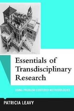 Cover for Patricia Leavy · Essentials of Transdisciplinary Research: Using Problem-Centered Methodologies - Qualitative Essentials (Hardcover Book) (2011)