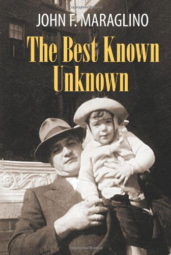 Cover for John F. Maraglino · The Best Known Unknown (Hardcover Book) (2011)