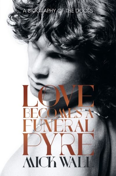 Cover for Mick Wall · Love Becomes a Funeral Pyre (Bok) (2017)