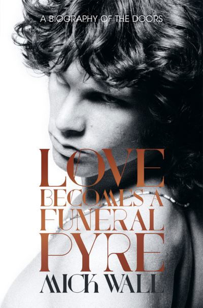 Love Becomes a Funeral Pyre - Mick Wall - Books -  - 9781613738924 - September 1, 2017