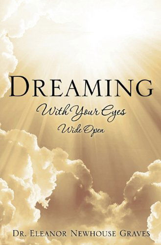 Cover for Dr. Eleanor Newhouse Graves · Dreaming with Your Eyes Wide Open (Paperback Book) (2011)