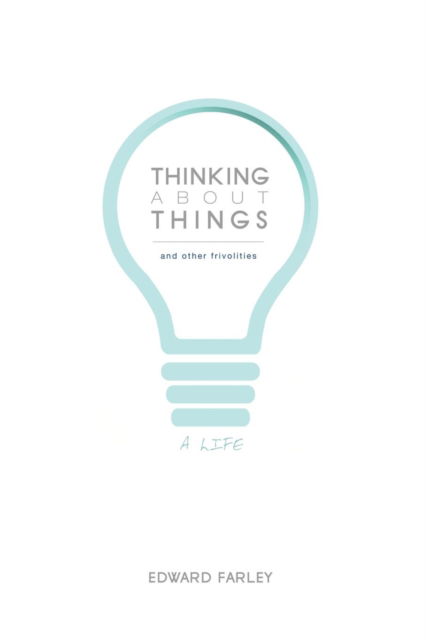 Cover for Edward Farley · Thinking about Things and Other Frivolities: A Life (Paperback Book) (2014)