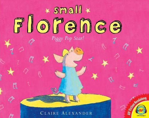 Cover for Claire Alexander · Small Florence, Piggy Pop Star (Av2 Fiction Readalong) (Hardcover Book) (2013)