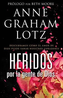 Cover for Anne Graham Lotz · Heridos Por La Gente de Dios (Paperback Book) (2014)