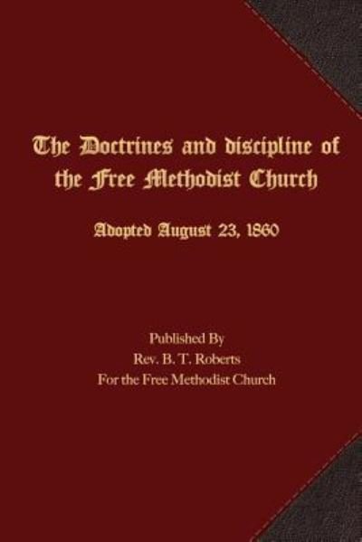 Cover for B T Roberts · The Doctrines and Discipline of the Free Methodist Church (Paperback Book) (2016)
