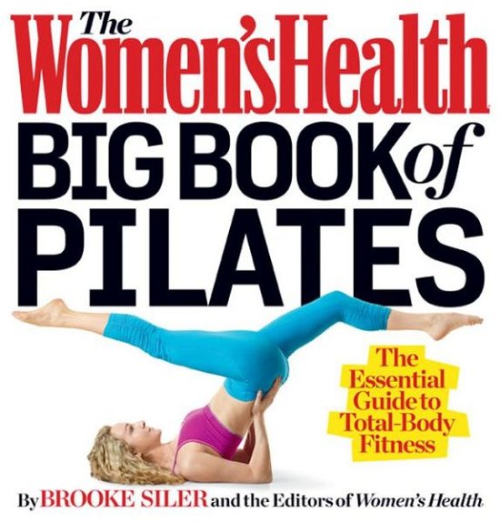 Cover for Brooke Siler · The Women's Health Big Book of Pilates: The Essential Guide to Total Body Fitness - Women's Health (Paperback Bog) (2013)