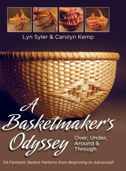 A Basketmaker's Odyssey: Over, Under, Around & Through: 24 Great Basket Patterns from Easy Beginner to More Challenging Advanced - Carolyn Kemp - Books - Echo Point Books & Media - 9781626541924 - August 3, 2015