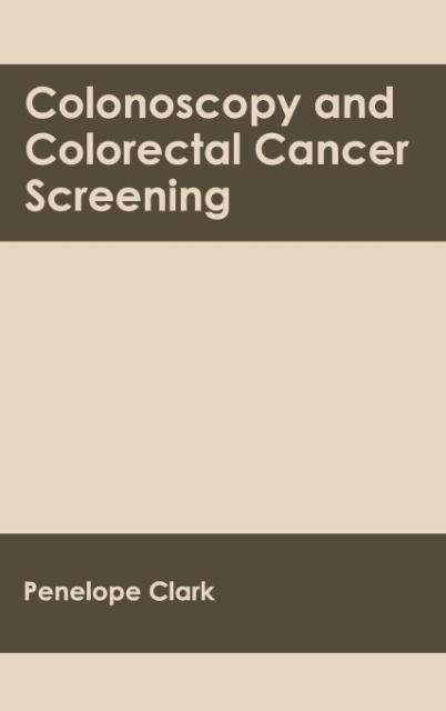 Cover for Penelope Clark · Colonoscopy and Colorectal Cancer Screening (Hardcover Book) (2015)