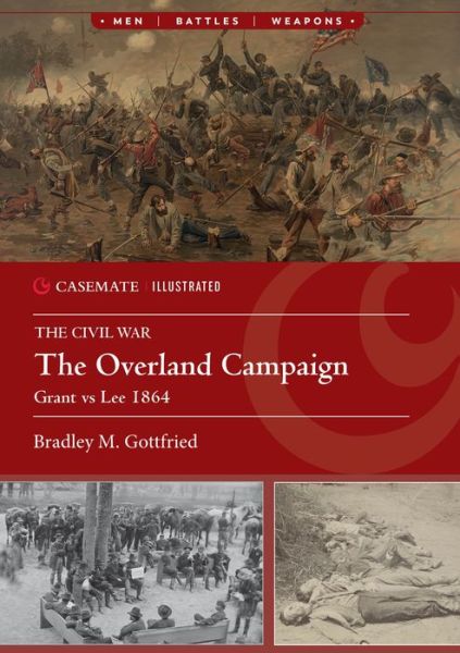 Bradley M Gottfried · The Overland Campaign for Richmond: Grant vs Lee, 1864 (Paperback Book) (2024)