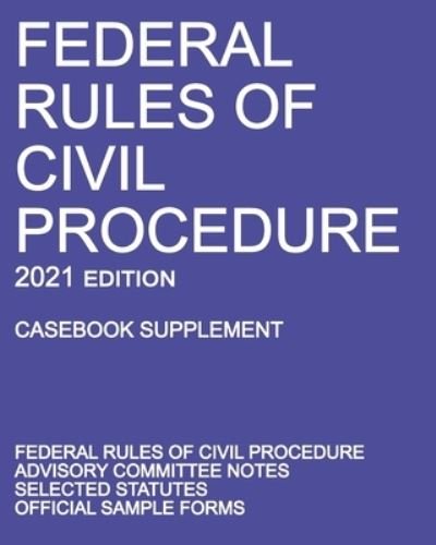Federal Rules of Civil Procedure; 2021 Edition (Casebook Supplement) - Michigan Legal Publishing Ltd - Books - Michigan Legal Publishing Ltd. - 9781640020924 - November 1, 2020