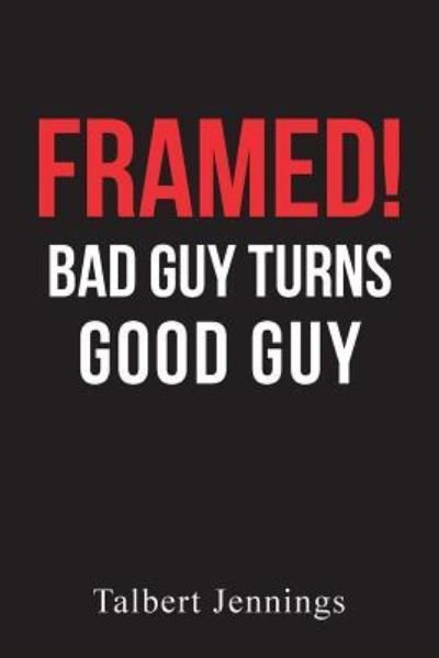 Cover for Talbert Jennings · Framed!: Bad Guy Turns Good Guy (Paperback Book) (2018)