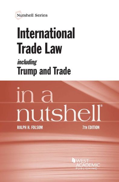 Cover for Ralph H. Folsom · International Trade Law Including Trump and Trade in a Nutshell - Nutshell Series (Paperback Book) [7 Revised edition] (2018)