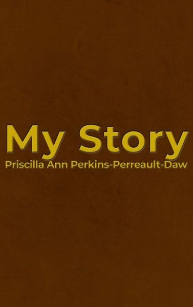 Cover for Priscilla Ann Perkins-Perreault-Daw · My Story (Hardcover Book) (2020)