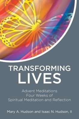 Mary A Hudson · Transforming Lives: Advent Meditations Four Weeks of Spiritual Meditation and Reflection (Paperback Book) (2020)