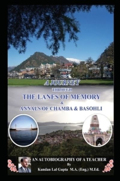 Cover for Kundan Lal Gupta · A Journey Through the Lanes of Memory &amp; Annals of Chamba &amp; Basohli (Paperback Bog) (2019)