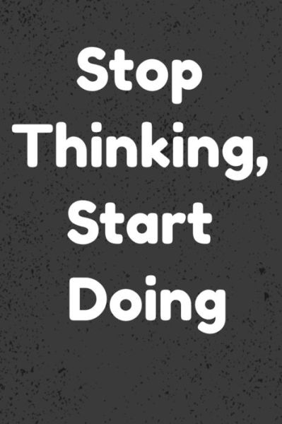 Stop Thinking, Start Doing - Mobook Art - Książki - Independently Published - 9781653172924 - 30 grudnia 2019