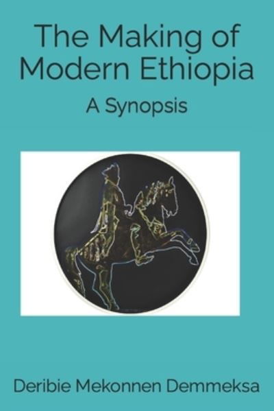 Cover for Deribie Mekonnen Demmeksa · The Making of Modern Ethiopia: A Synopsis (Paperback Bog) (2019)