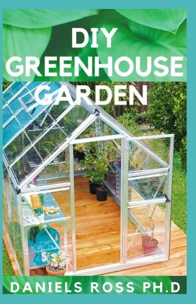 Cover for Daniels Ross Ph D · DIY Greenhouse Garden (Paperback Book) (2020)