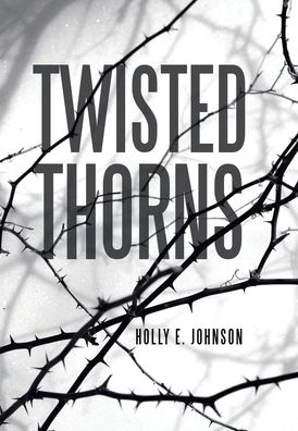 Cover for Holly E Johnson · Twisted Thorns (Hardcover Book) (2021)