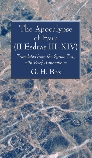 The Apocalypse of Ezra (II Esdras III-XIV): Translated from the Syriac Text, with Brief Annotations - G H Box - Books - Wipf & Stock Publishers - 9781666790924 - October 27, 2021
