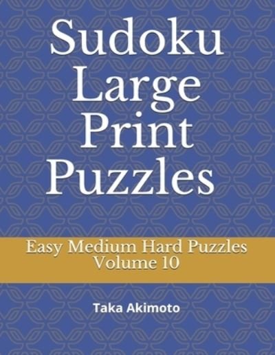 Sudoku Large Print Puzzles Volume 10 - Taka Akimoto - Books - Independently Published - 9781678360924 - December 20, 2019