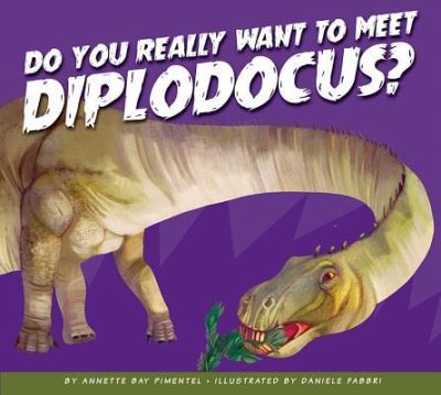 Cover for Annette Bay Pimentel · Do You Really Want to Meet Diplodocus (Book) (2019)