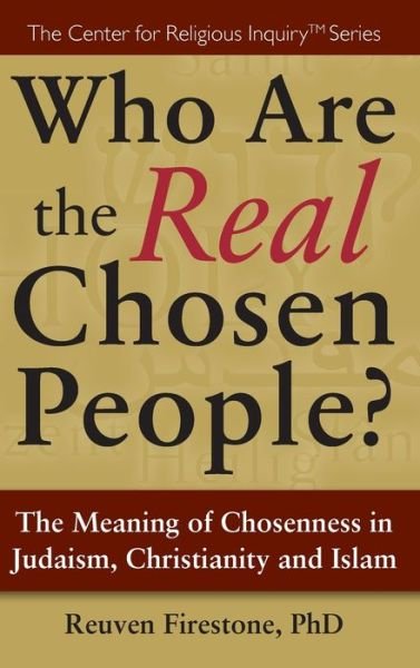 Cover for Reuven Firestone · Who Are the Real Chosen People?: The Meaning of Choseness in Judaism, Christianity and Islam (Hardcover Book) (2008)