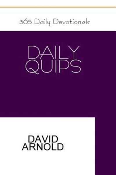 365 Daily Quips - Dave Arnold - Kirjat - Createspace Independent Publishing Platf - 9781721143924 - tiistai 31. heinäkuuta 2018