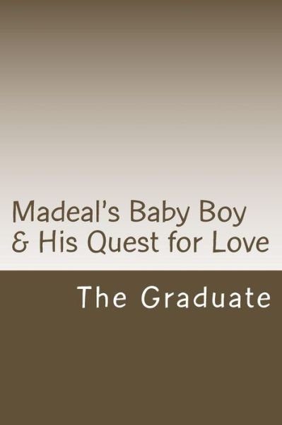 Madeal's Baby Boy & His Quest for Love - The Graduate - Livros - Createspace Independent Publishing Platf - 9781723590924 - 21 de julho de 2018