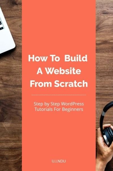 Cover for U I Ndu · How To Build A Website From Scratch (Paperback Book) (2018)