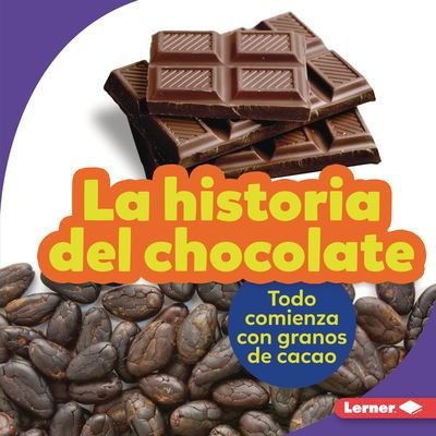 Cover for Robin Nelson · La Historia del Chocolate (the Story of Chocolate) (Hardcover Book) (2022)