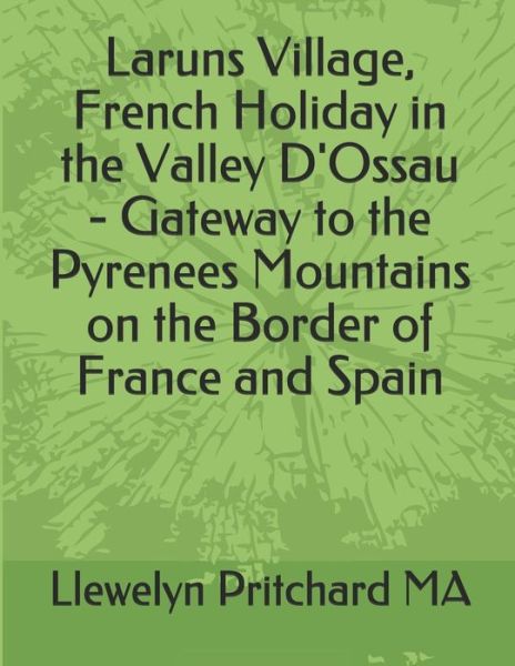 Cover for Llewelyn Pritchard · Laruns Village, French Holiday in the Valley d'Ossau - Gateway to the Pyrenees Mountains on the Border of France and Spain (Paperback Book) (2018)