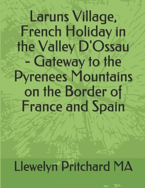 Cover for Llewelyn Pritchard · Laruns Village, French Holiday in the Valley d'Ossau - Gateway to the Pyrenees Mountains on the Border of France and Spain (Paperback Bog) (2018)