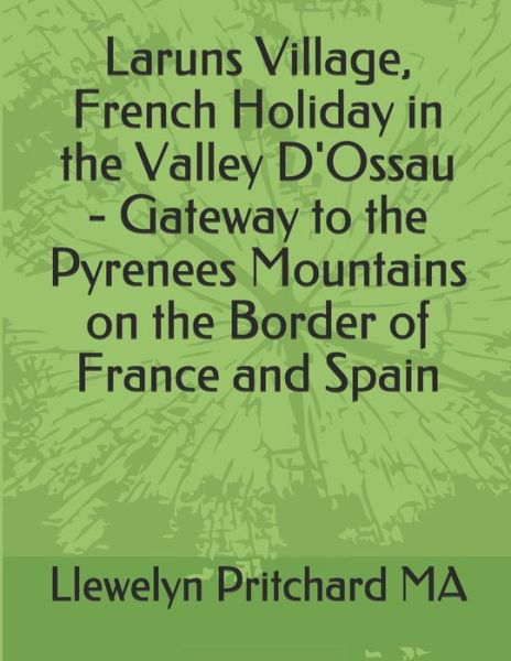 Laruns Village, French Holiday in the Valley d'Ossau - Gateway to the Pyrenees Mountains on the Border of France and Spain - Llewelyn Pritchard - Libros - Independently Published - 9781731168924 - 11 de noviembre de 2018