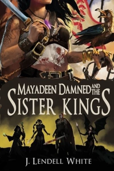 Cover for J Lendell White · Mayadeen Damned and the Sister Kings (Paperback Book) (2018)