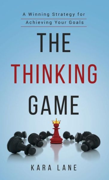 Cover for Kara Lane · The Thinking Game: A Winning Strategy for Achieving Your Goals (Hardcover Book) (2019)