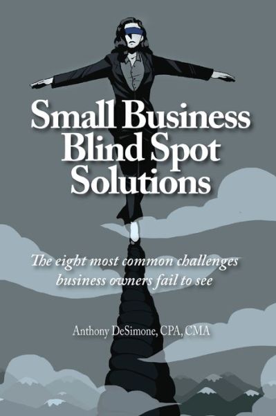 Small Business Blind Spot Solutions - Anthony Desimone - Books - Rock / Paper / Safety Scissors - 9781734013924 - October 12, 2019