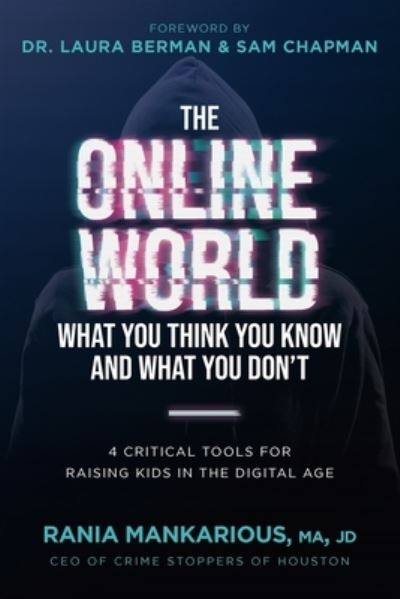 Cover for Rania Mankarious · The Online World, What You Think You Know and What You Don't: 4 Critical Tools for Raising Kids in the Digital Age (Paperback Book) (2021)