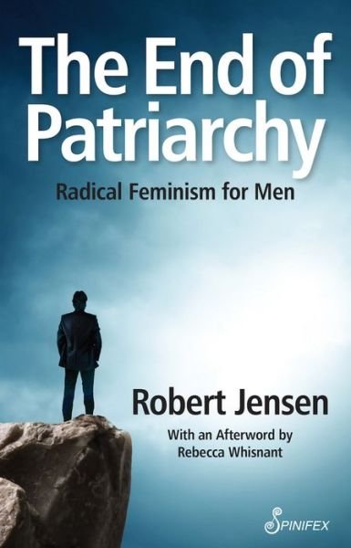 Cover for Robert Jensen · The End of Patriarchy: Radical Feminism for Men (Taschenbuch) (2017)