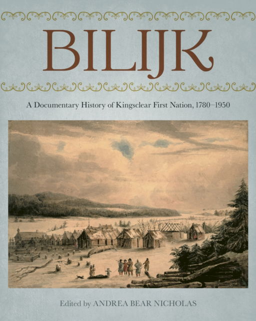 Cover for Bilijk: A Documentary History of Kingsclear First Nation, 1780–1950 (Paperback Book) (2025)