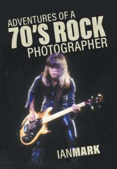 Cover for Ian Mark · Adventures of a 70's Rock Photographer (Hardcover Book) (2018)