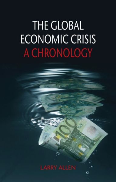 Cover for Larry Allen · The Global Economic Crisis: A Chronology (Hardcover Book) (2013)