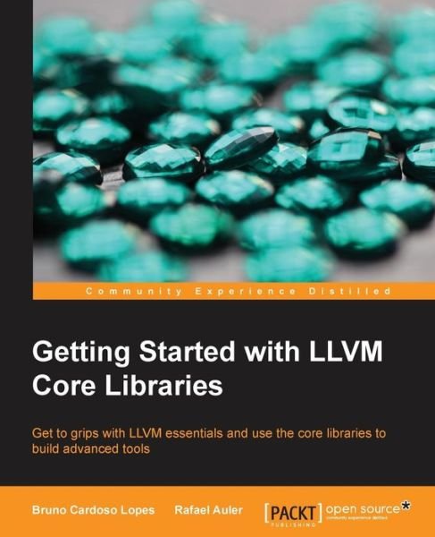 Cover for Bruno Cardoso Lopes · Getting Started with LLVM Core Libraries (Paperback Book) (2014)