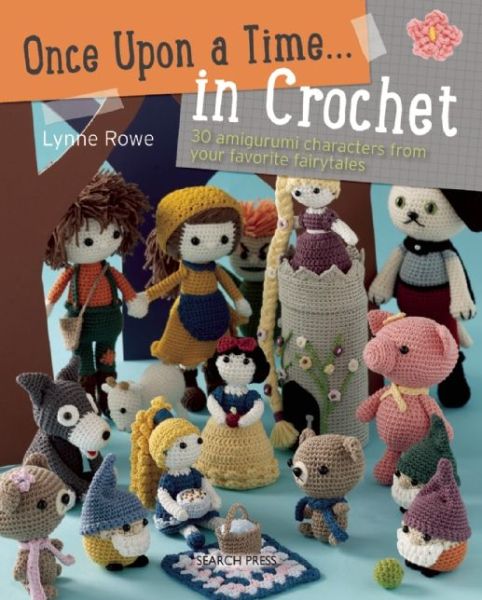 Cover for Lynne Rowe · Once Upon a Time . . . in Crochet: 30 Amigurumi Characters from Your Favorite Fairytales (Paperback Book) (2015)