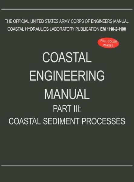 Coastal Engineering Manual Part III: Coastal Sediment Processes (EM 1110-2-1100) - U S Army Corps of Engineers - Livres - www.Militarybookshop.Co.UK - 9781782661924 - 1 novembre 2012