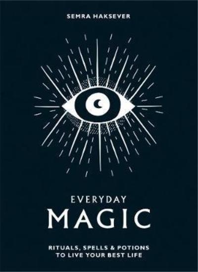 Everyday Magic: Rituals, Spells and Potions to Live Your Best Life - Semra Haksever - Books - Hardie Grant Books (UK) - 9781784881924 - October 2, 2018