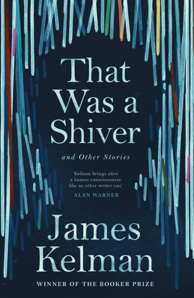That Was a Shiver, and Other Stories - Mr James Kelman - Books - Canongate Books - 9781786890924 - July 5, 2018