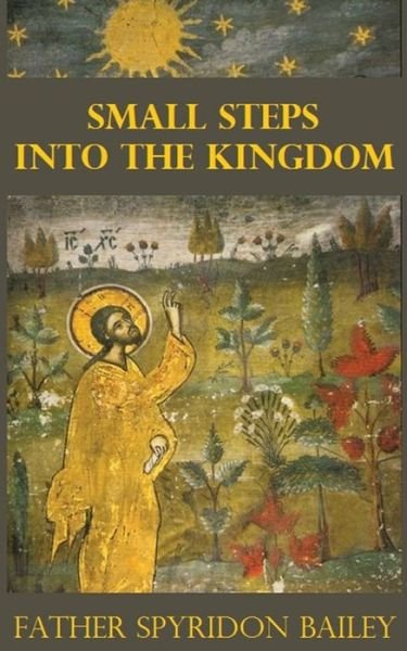 Cover for Father  Spyridon Bailey · Small Steps into the Kingdom (Paperback Book) (2016)