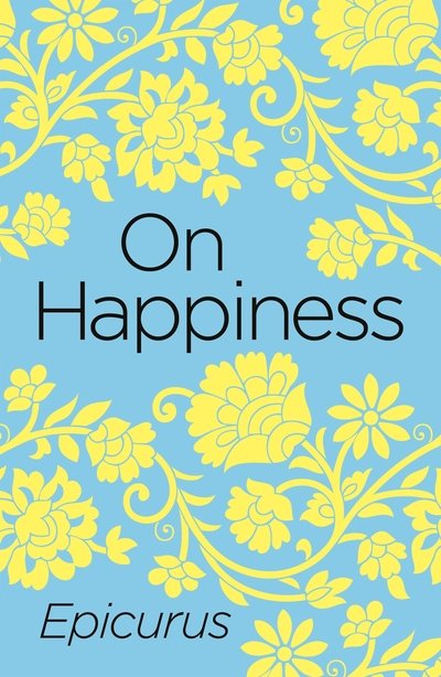 On Happiness - Arcturus Classics - Epicurus - Bøger - Arcturus Publishing Ltd - 9781788883924 - June 15, 2019