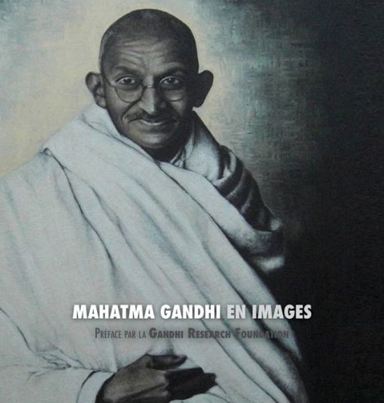 Cover for Adriano Lucca · Mahatma Gandhi en Images: Preface de la Gandhi Research Foundation - tout en couleur (Gebundenes Buch) (2018)